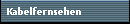 Kabelfernsehen