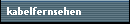 kabelfernsehen